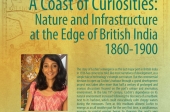 A Coast of Curiosities: Nature and Infrastructure at the Edge of British India 1860-1900